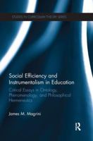 Social Efficiency and Instrumentalism in Education: Critical Essays in Ontology, Phenomenology, and Philosophical Hermeneutics: Critical Essays in Ontology, Phenomenology, and Philosophical Hermeneuti 1138287091 Book Cover