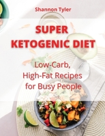 Super Ketogenic Diet: Low-Carb, High-Fat Recipes for Busy People 1802220003 Book Cover