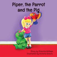 Piper, the Parrot and the Pig 1945058277 Book Cover