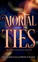 Mortal Ties: The Terrinia Chronicles: Book One B0DRZNZLPW Book Cover