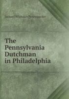 The Pennsylvania Dutchman in Philadelphia 1294049097 Book Cover