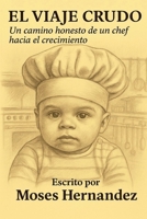El Viaje Crudo: Un Camino Honesto de un Chef Hacia el Crecimiento B0FJJRB2LQ Book Cover