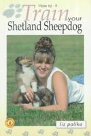 How to Train Your Shetland Sheepdog (How To...(T.F.H. Publications)) 079383662X Book Cover