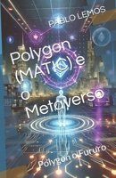 Polygon (MATIC) e o Metaverso: Polygon o Fururo (Criptoativos o Futuro) (Portuguese Edition) B0DWMGFH7M Book Cover
