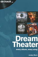 Dream Theater: Every Album, Every Song 1789520509 Book Cover