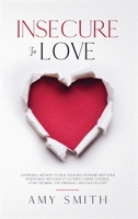 Insecure in love: A Powerful Method to heal your Relationship. Keep your Anxiousness and your Attachment under control. Start speaking the Universal Language of Love! 1705537006 Book Cover