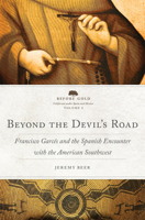 Beyond the Devil's Road: Francisco Garcés and the Spanish Encounter with the American Southwest Volume 8 080619457X Book Cover