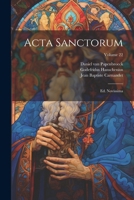 Acta Sanctorum: Ed. Novissima; Volume 22 1022553518 Book Cover