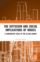 The Diffusion and Social Implications of MOOCs: A Comparative Study of the USA and Europe 1032185538 Book Cover