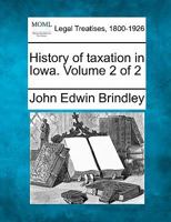 History of taxation in Iowa. Volume 2 of 2 1240138288 Book Cover