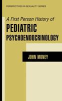 A First Person History of Pediatric Psychoendocrinology (Perspectives in Sexuality) 0306473690 Book Cover