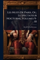 Les Nuits De Paris, Ou, Le Spectateur Nocturne, Volumes 9-10 (French Edition) 1023713365 Book Cover