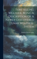 Foretelling Weather, Being A Description Of A Newly-discovered Lunar Weather-system 1020978686 Book Cover