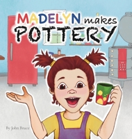 Madelyn Makes Pottery B0CKF3VBHH Book Cover