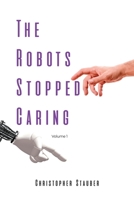 The Robots Stopped Caring: Volume 1 B0BWVBM1M5 Book Cover