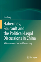 Habermas, Foucault and the Political-Legal Discussions in China: A Discourse on Law and Democracy 9811901341 Book Cover