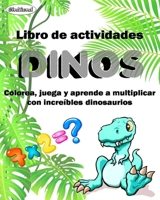 Libro de actividades DINOS. Colorea, juega y aprende a multiplicar con increÍbles dinosaurios. B087LB34NZ Book Cover