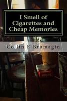 I Smell of Cigarettes and Cheap Memories: 2013 Poems 149355736X Book Cover