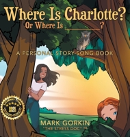 Where Is Charlotte? Or Where Is _______?: A Personal Story-Song Book 1665758902 Book Cover