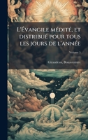 L'Ã vangile mÃ(c)ditÃ(c), et distribuÃ(c) pour tous les jours de l'annÃ(c)e (French Edition) 1024152022 Book Cover