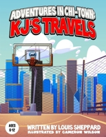 Adventures In Chi-Town KJ's Travels B0CR8TGBXL Book Cover