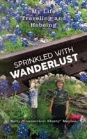 Sprinkled with Wanderlust: My Life Traveling and Hoboing B0CWJGF2KN Book Cover