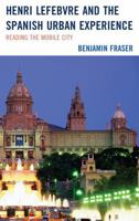 Henri Lefebvre and the Spanish Urban Experience: Reading from the Mobile City 1611483689 Book Cover
