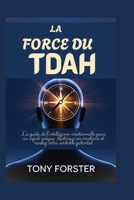 LA FORCE DU TDAH: Le guide de l'intelligence émotionnelle pour un esprit unique: Maîtrisez vos émotions et révélez votre véritable potentiel (French Edition) B0FMFXQZFX Book Cover
