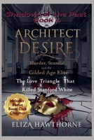 Architect of Desire: Murder, Scandal, and the Gilded Age Elite: The Love Triangle That Killed Stanford White (Shadows of the Past) B0DZRCH91C Book Cover