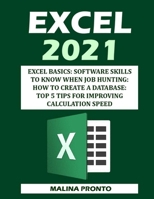 Excel 2021: Excel Basics: Software Skills To Know When Job Hunting: How To Create A Database: Top 5 Tips For Improving Calculation Speed null Book Cover