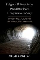 Religious Philosophy as Multidisciplinary Comparative Inquiry: Envisioning a Future for the Philosophy of Religion 1438432364 Book Cover