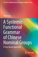 A Systemic Functional Grammar of Chinese Nominal Groups: A Text-Based Approach 9811940088 Book Cover