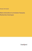 Marie-Antoinette et la révolution française; Recherches historiques (French Edition) 3382734753 Book Cover