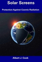 Solar Screens: Protection Against Cosmic Radiation B0DV52S4L3 Book Cover