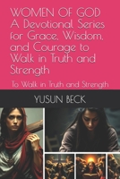 WOMEN OF GOD A Devotional Series for Grace, Wisdom, and Courage to Walk in Truth and Strength: To Walk in Truth and Strength B0FJ6GR8KY Book Cover