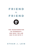 Friend v. Friend: The Transformation of Friendship--And What the Law Has to Do with It 0199739609 Book Cover