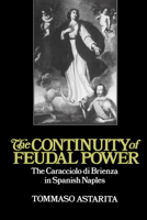 The Continuity of Feudal Power: The Caracciolo Di Brienza in Spanish Naples (Cambridge Studies in Early Modern History) 052189316X Book Cover