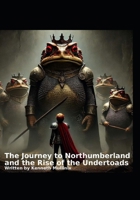 The Journey to Northumberland: And the Rise of the Undertoads 1481103598 Book Cover