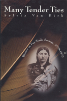 Many Tender Ties: Women in Fur-Trade Society, 1670-1870 0806118474 Book Cover