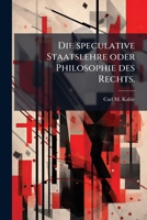 Die Speculative Staatslehre Oder Philosophie Des Rechts (1846) 1270962795 Book Cover
