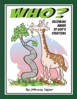 Who?: Becoming Aware of God's Creations 1304960889 Book Cover
