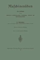 Maschinenahen: Ein Leitfaden Fur Den Unterricht an Madchenschulen, Fortbildungs-, Gewerbe- Und Haushaltungsschulen 3662233142 Book Cover