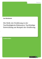 Die Rolle der Ernährung in der Nachhaltigkeits-Diskussion. Nachhaltige Entwicklung am Beispiel der Ernährung 3346405699 Book Cover