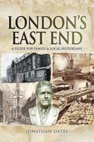 London's East End: A Guide for Family and Local Historians 1526724111 Book Cover