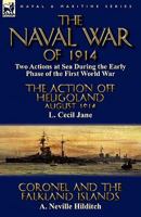 The Naval War of 1914: Two Actions at Sea During the Early Phase of the First World War-The Action off Heligoland August 1914 by L. Cecil Jane & Coronel and the Falkland Islands by A. Neville Hilditch 0857065408 Book Cover