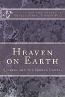 Heaven on Earth: Quakers and the Second Coming 1548452297 Book Cover