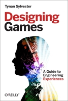 Designing Games: A Guide to Engineering Experiences 1449337937 Book Cover