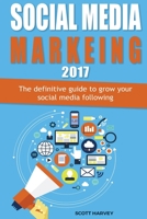 Social media marketing 2017: The definitive guide to grow your social media following 1547120746 Book Cover