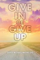 Give in or Give Up 1516878612 Book Cover