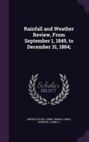 Rainfall and Weather Review, From September 1, 1849, to December 31, 1884; 1354339037 Book Cover